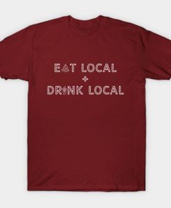 Eat Local Drink Local T-Shirt IM27F1