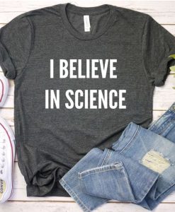 I Believe in Science Tshirt EL15F1