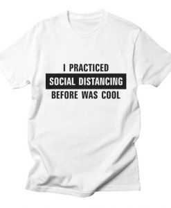 I Practiced Social Distancing T-Shirt DE10F1