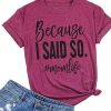 I Said So T-Shirt SR24F1