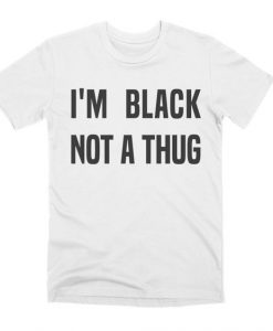 I'm Black Not A Thung T-Shirt DE10F1