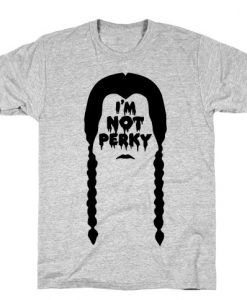 I'm Not Perky T-Shirt EL29MA1