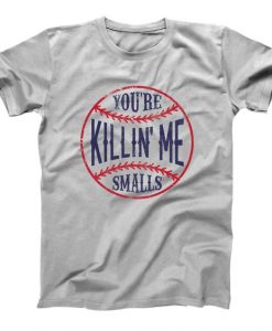 You're Killin' Me T-shirt SD4MA1