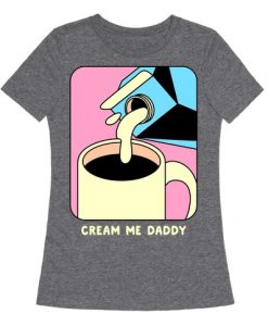 Cream Me Daddy T-Shirt SR9A1