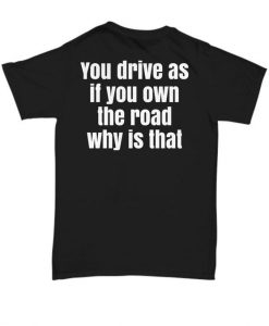 Drive as If You Own T-Shirt IM10A1