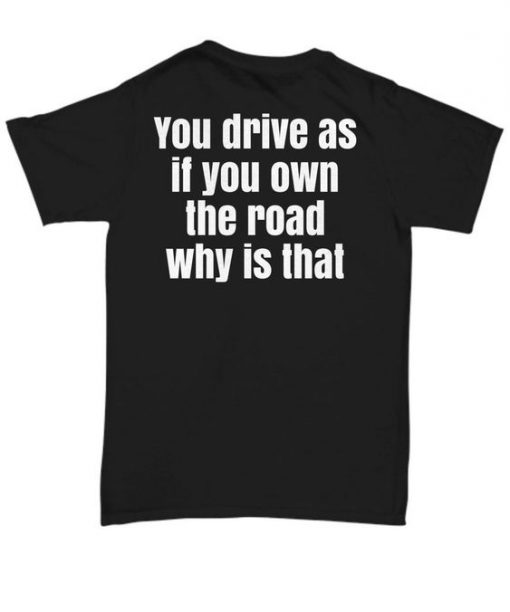 Drive as If You Own T-Shirt IM10A1