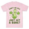 Just Get a Bong T-Shirt SR9A1