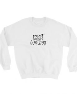 Sexiest When I'm Confident Sweatshirt PU30A1