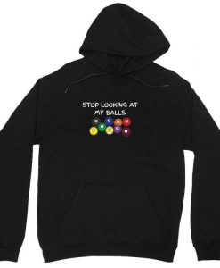 Stop Looking At My Balls For Billiard Hoodie AL12A1