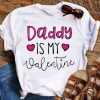 Daddy is My Valentine T-Shirt SR18M1