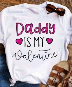 Daddy is My Valentine T-Shirt SR18M1