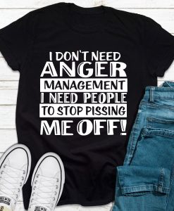 I Don't Need Anger Management T-Shirt AL11M1