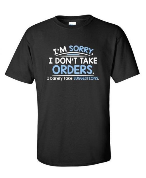 I Don't Take Orders T-shirt SD3M1