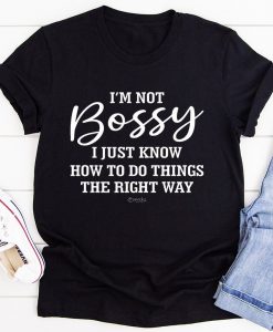 I'm Not Bossy I Just Know T-Shirt AL11M1