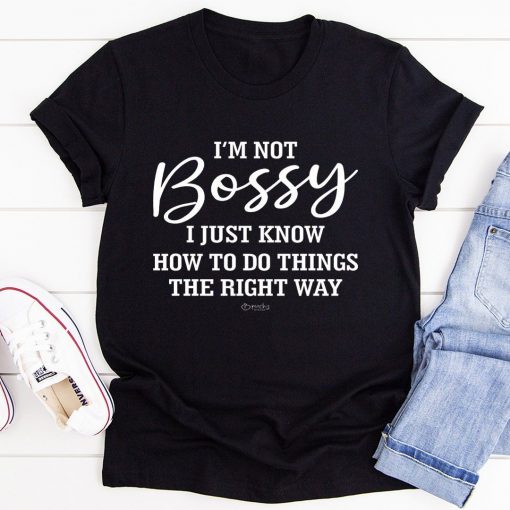 I'm Not Bossy I Just Know T-Shirt AL11M1