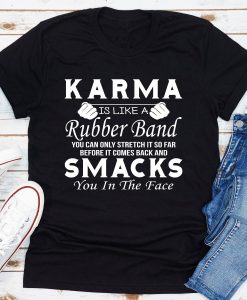 Karma Is Like A Rubber Band T-Shirt AL11M1