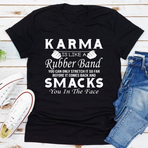 Karma Is Like A Rubber Band T-Shirt AL11M1