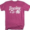 Bowling Is Life Tshirt EL
