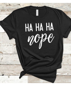 Ha Ha Ha Nope T-Shirt