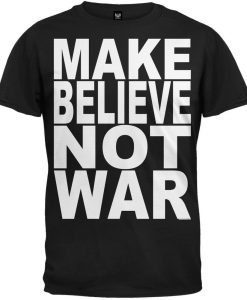 Make Believe Not War Black T-Shirt