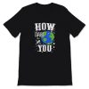 How Dare You Climate Change Save Our Planet Action Greta Thunberg T-Shirt AL28A2