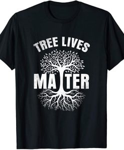 Tree Lives Matter Outfit Gift Earth Day Climate Change T-Shirt AL28A2