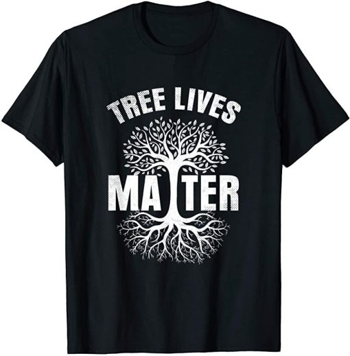 Tree Lives Matter Outfit Gift Earth Day Climate Change T-Shirt AL28A2