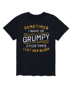 I Wake Up Grumpy T-Shirt AL26M2