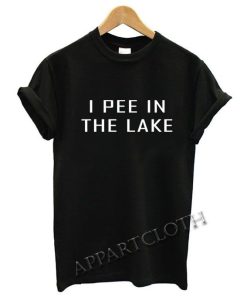 I Pee In The Lake T-Shirt AL15JN2