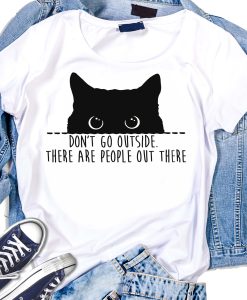 Dont Go Outside There Are People Out There Black Cat T-Shirt AL29JL2