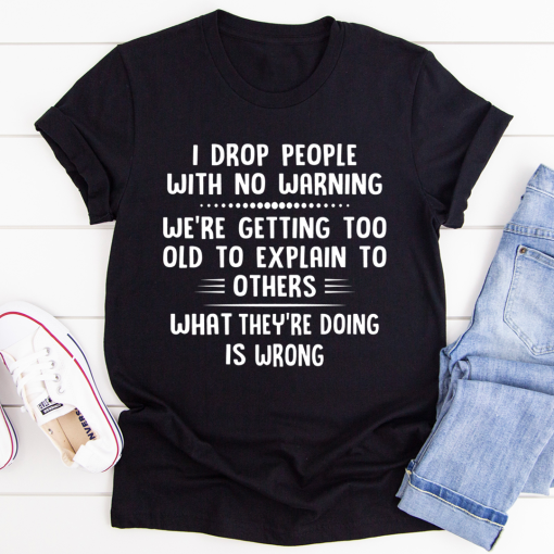 I Drop People With No Warning T-Shirt AL13JL2