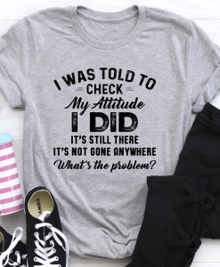 I Was Told To Check My Attitude T-Shirt AL23JL2