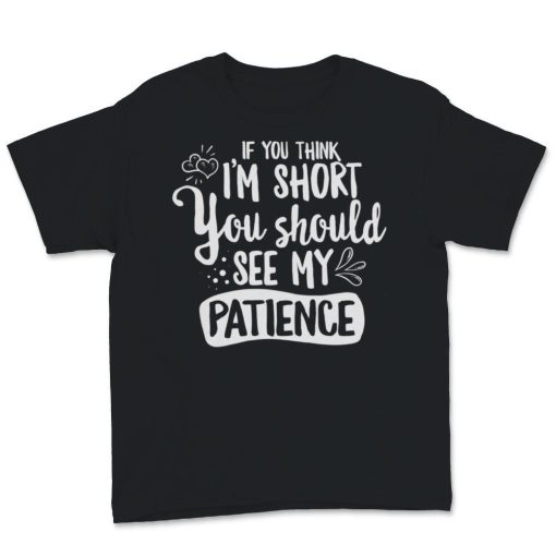 If You Think I'm Short T-Shirt AL3JL2