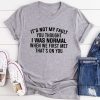 Itâs Not My Fault You Thought I Was Normal T-Shirt AL11JL2