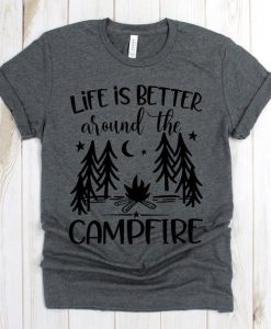 Life Is Better Around The Campfire T-Shirt AL17JL2