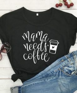 Mama Needs Coffee T-Shirt AL23JL2