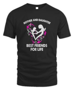 Mother And Daughter Best Friends For Life T-Shirt AL31JL2