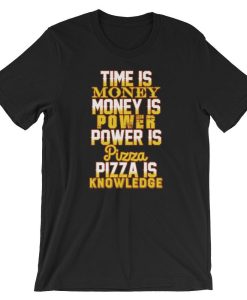 Time Is Money Money Is Power Power Is Pizza Pizza Is Knowledge Funny T-Shirt AL15JL2