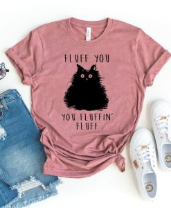 Fluff You You Fluffin Fluff T-Shirt AL2AG2