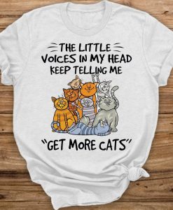 The Little Voices In My Head Keep Telling Me Get More Cats T-Shirt AL