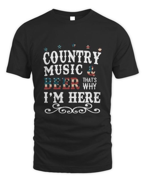 Country Music And Beer Thats Why Im Here T-Shirt AL