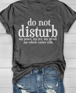 Do Not Disturb My Peace My Joy My Grind My Whole Entire Vibe T-Shirt AL