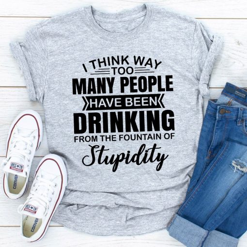 I Think Way Too Many People Have Been Drinking T-Shirt AL