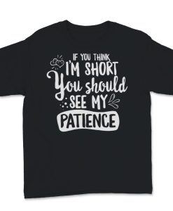 If You Think I'm Short T-Shirt AL