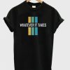 Whatever It Takes T-Shirt AL