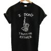 I Don't Trust Me Either Skeleton T-Shirt AL