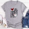 I Only Wanted 10 Chickens T-Shirt AL