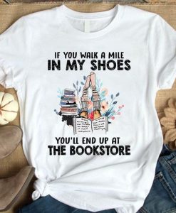 Books Lovers If You Walk A Mile In My Shoes You'll End Up At The Bookstore White T-Shirt AL