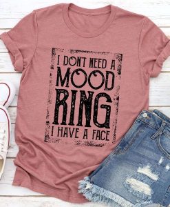 I Don't Need A Mood Ring T-Shirt AL