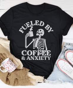 Fueled By Coffee And Anxiety T-Shirt AL